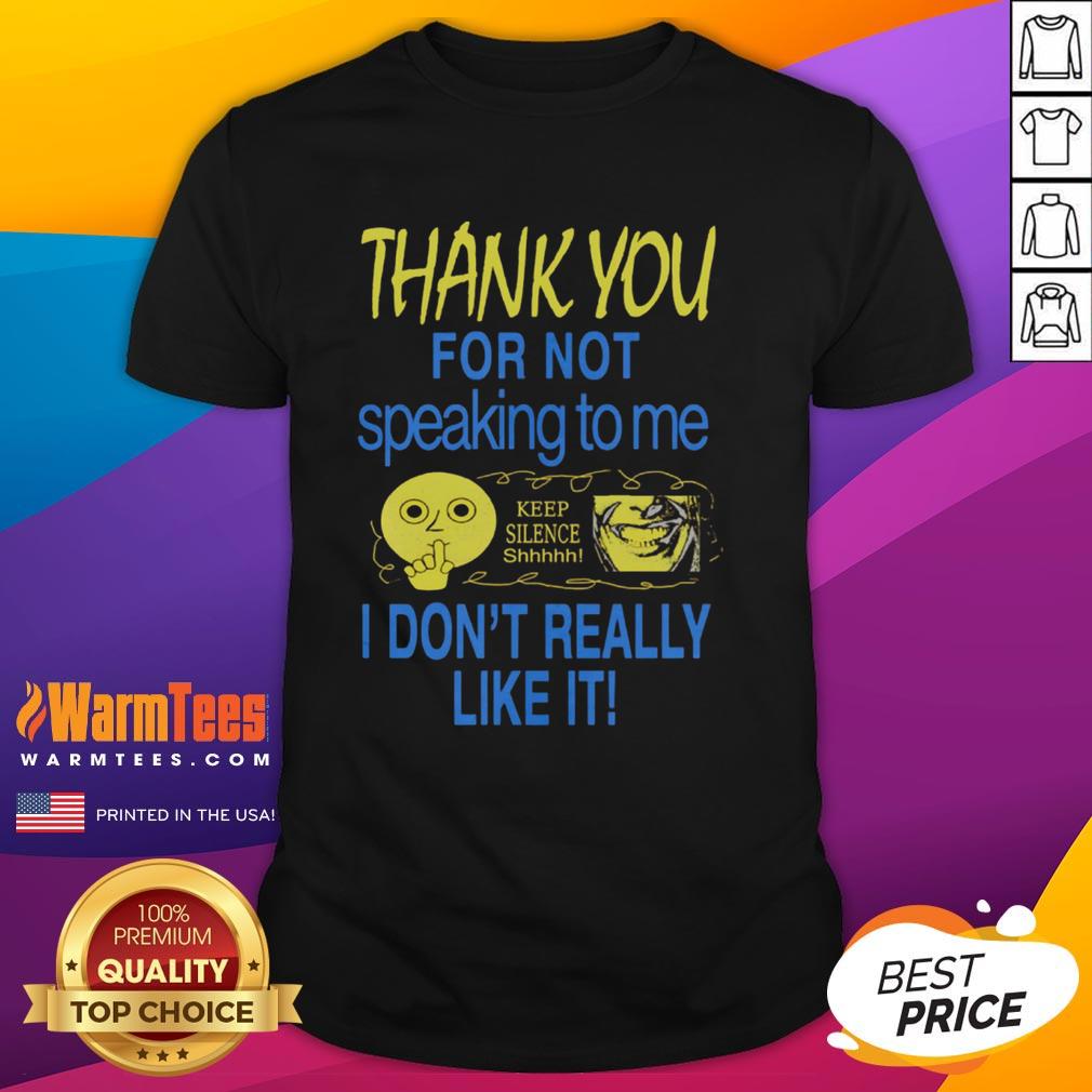 Cute Thank You For Not Speaking To Me Keep Silence I Don't Really Like It T-Shirt Alt Text: Cute 'Thank You For Not Speaking To Me' T-Shirt design promoting silence with a humorous message.