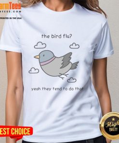 Alt Text: Cute bird-themed Flu Yeah, They Tend To Do That ladies' tee showcasing a fun and playful design perfect for casual wear.