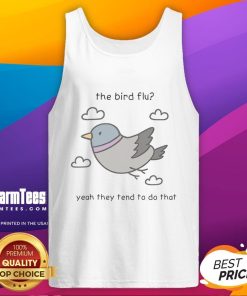 Cute tank top featuring a playful bird graphic with the text Flu Yeah, They Tend To Do That. Perfect for casual wear.
