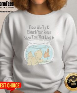 Cozy sweatshirt featuring 'Those Who Try To Disturb Your Peace Show That They Lack It' design, perfect for comfort and style.