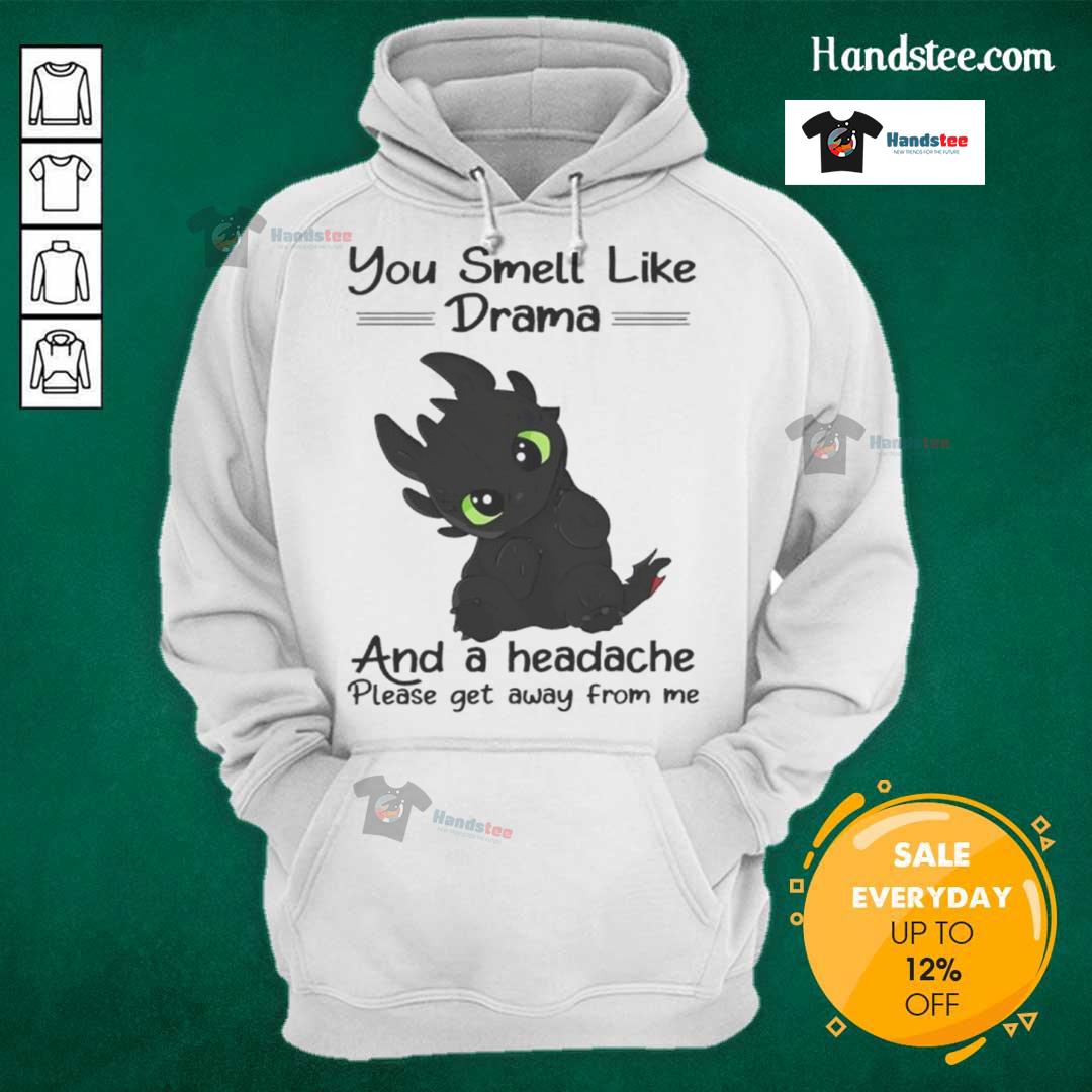Cute Toothless You Smell Like Drama And A Headache Please Get Away From Me Hoodie Cute Toothless hoodie with 'You smell like drama and a headache' text, perfect for casual wear and humor lovers.