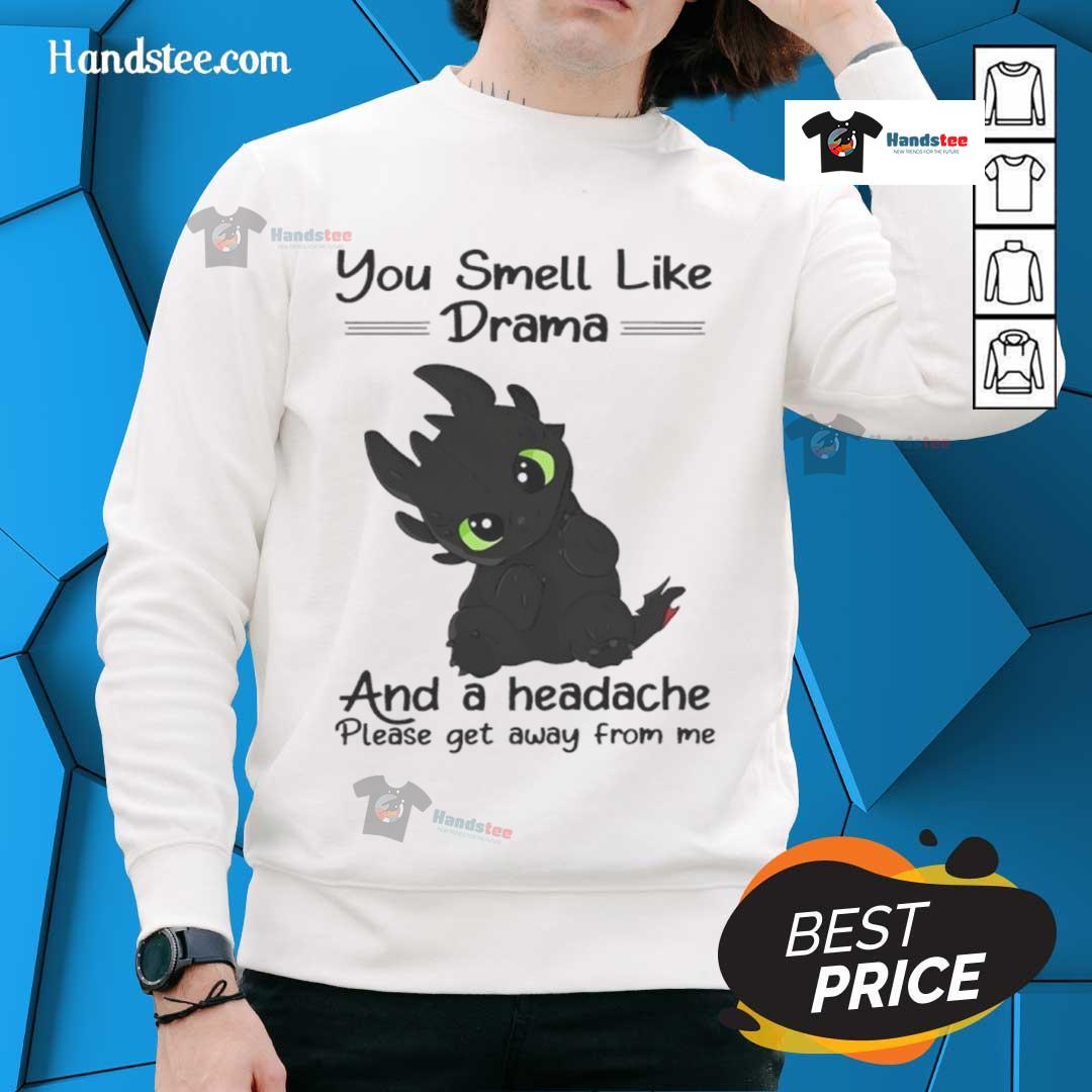 Cute Toothless You Smell Like Drama And A Headache Please Get Away From Me Sweatshirt Alt Text: Cute Toothless sweatshirt featuring the phrase You smell like drama and a headache, please get away from me.