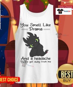Cute Toothless tank top with 'You smell like drama and a headache, please get away from me' design.