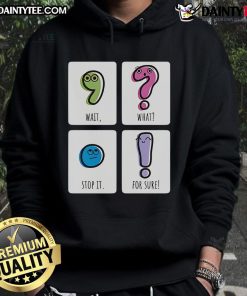 Cute hoodie with 'Wait, What? Stop It! For Sure' text design, perfect for casual wear and cozy outfits.