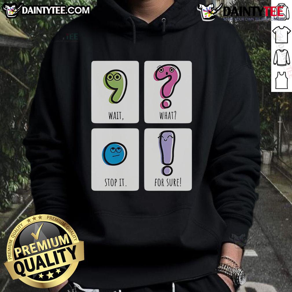 Cute Wait What Stop It For Sure Hoodie Cute hoodie with 'Wait, What? Stop It! For Sure' text design, perfect for casual wear and cozy outfits.