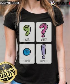 Trendy 'Cute Wait What Stop It For Sure' ladies tee in vibrant colors, perfect for casual outfits and expressing fun style.