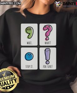 Cozy Cute Wait What Stop It For Sure Sweatshirt in vibrant colors, perfect for casual outings and comfy lounging.