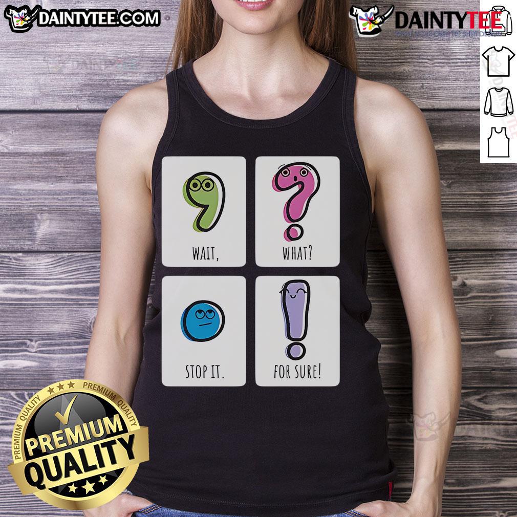 Cute Wait What Stop It For Sure Tank Top Alt Text: Cute Wait What Stop It For Sure Tank Top in vibrant colors, perfect for casual summer outfits and trendy fashion.
