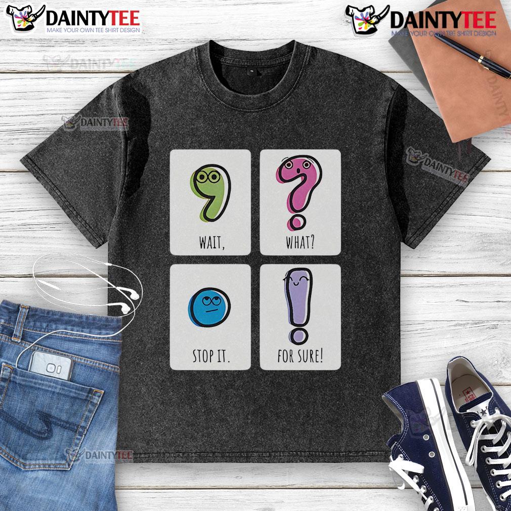 Cute Wait What Stop It For Sure Washed T Shirt Cute washed t-shirt with playful 'Wait, What? Stop It!' graphic design, perfect for casual outfits and fun style.