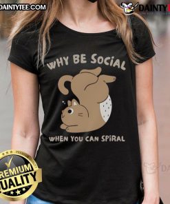 Alt Text: Cute ladies tee featuring 'Why Be Social When You Can Spiral' design, perfect for casual and fun outfits.
