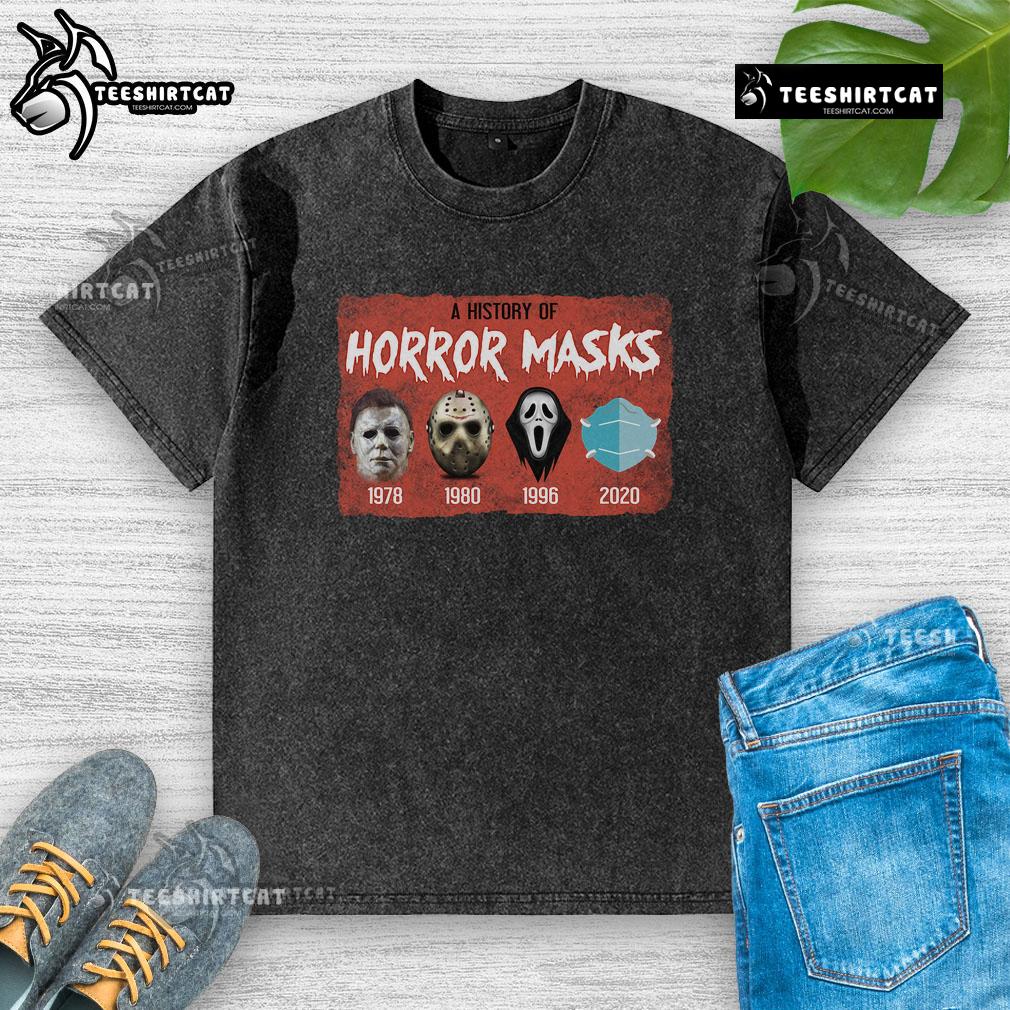 Funny A History Of Horror Mask Horror Movie Washed T Shirt Funny history of horror mask graphic on a washed t-shirt, perfect for horror movie fans and casual wear.