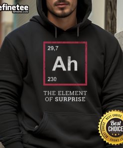Alt Text: Funny 'Ah, The Element of Surprise' hoodie featuring a playful design, perfect for casual wear and humor enthusiasts.