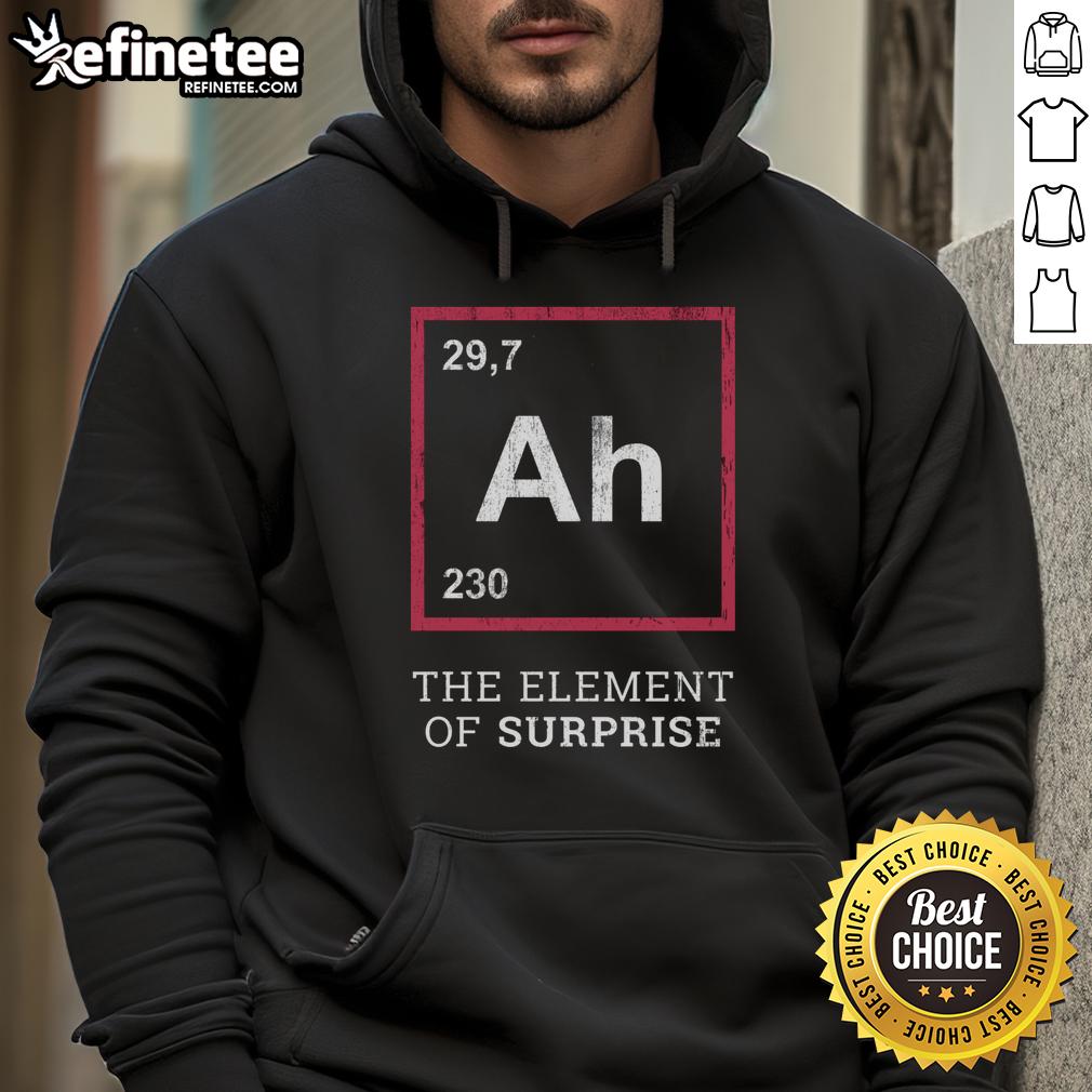 Funny Ah The Element Of Surprise Hoodie Alt Text: Funny 'Ah, The Element of Surprise' hoodie featuring a playful design, perfect for casual wear and humor enthusiasts.