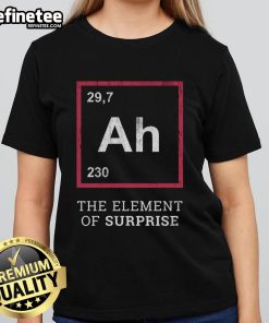Funny 'Ah! The Element of Surprise' Ladies Tee featuring playful text design for humor-loving women.