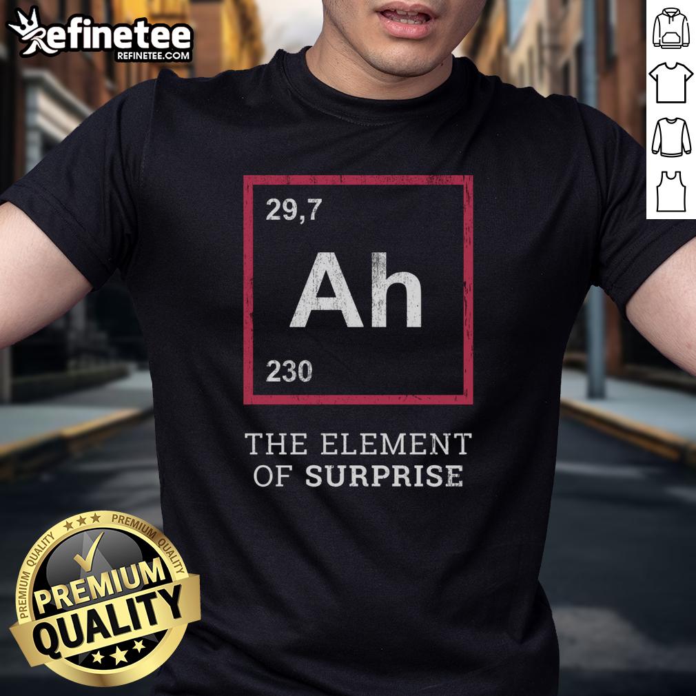 Funny Ah The Element Of Surprise T Shirt Funny 'Ah The Element Of Surprise' T-Shirt featuring a humorous design, perfect for casual wear and surprise lovers.