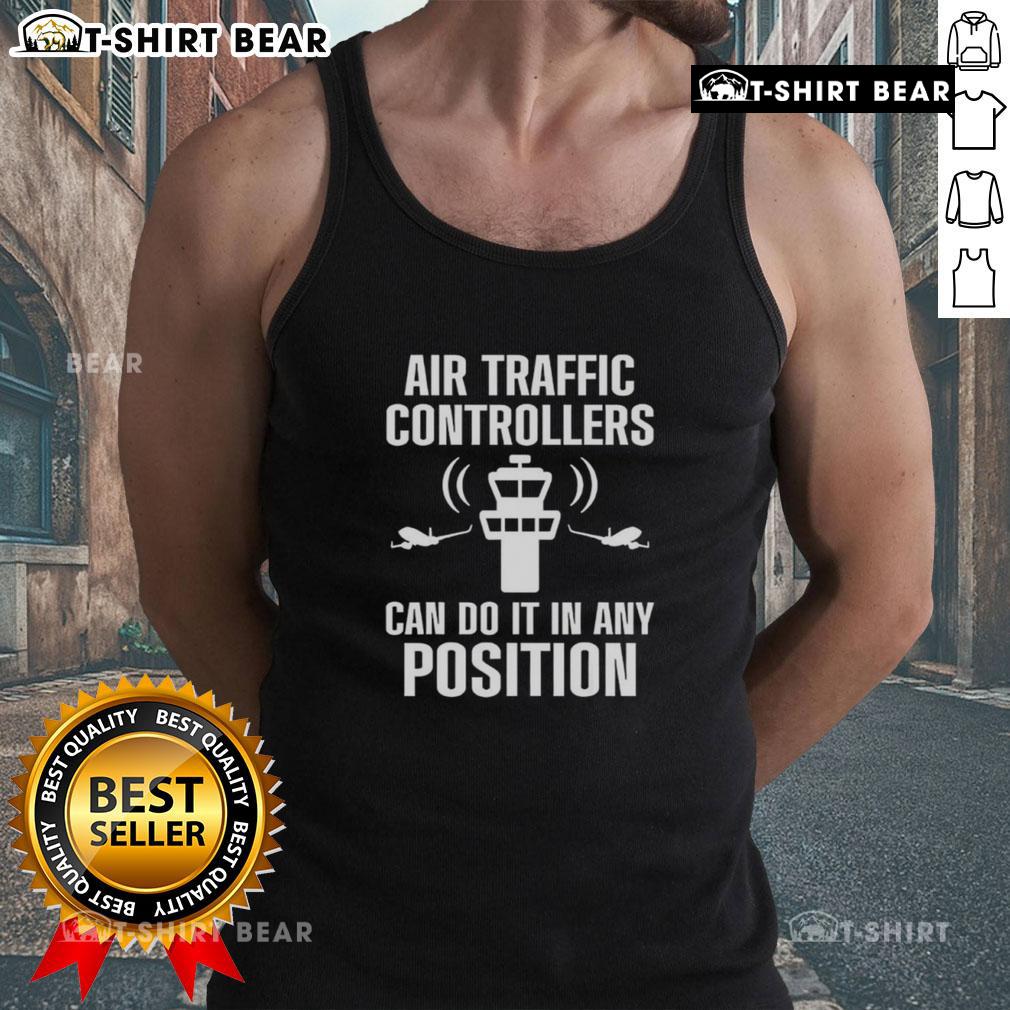 Funny Air Traffic Controller Any Position Atc Flight Control Tank Top Funny air traffic controller tank top showcasing humor in aviation with a playful design for ATC flight control enthusiasts.