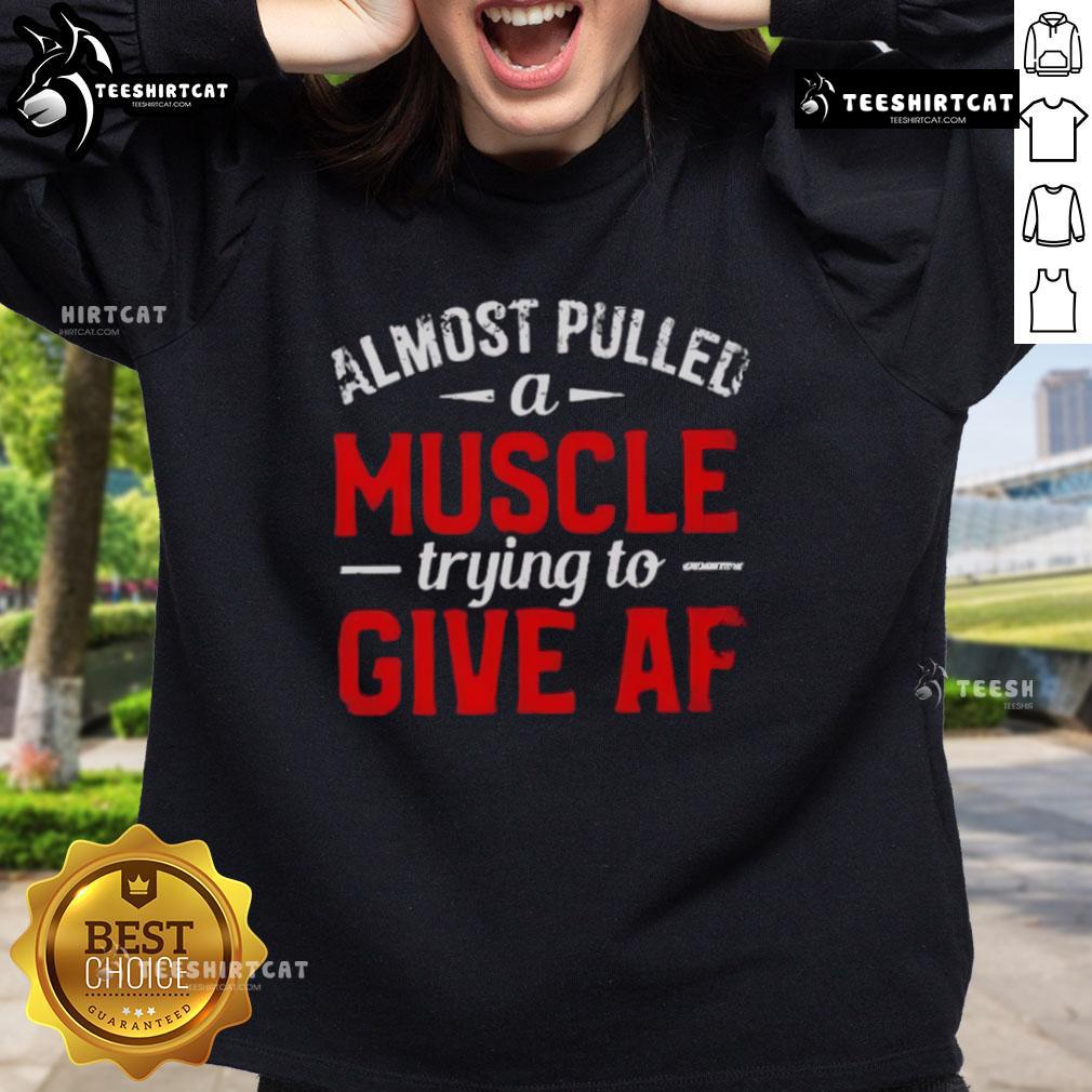 Funny Almost Pulled A Muscle Trying To Give Af Sweatshirt Funny sweatshirt design saying 'Almost Pulled A Muscle Trying To Give Af' with a playful illustration, perfect for humor lovers.