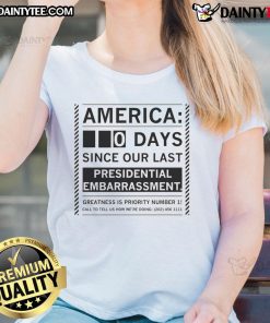 Funny America 0 Days Since Our Last Presidential Embarrassment Ladies Tee - Humorous graphic for political enthusiasts.