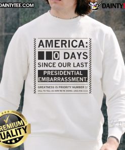 Funny America 0 Day Since Our Last Presidential Embarrassment Sweatshirt, showcasing humor in political commentary.