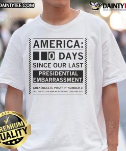 Funny America 0 Day Since Our Last Presidential Embarrassment T-Shirt featuring humorous text design for political satire.