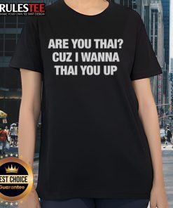 Funny 'Are You Thai? Cuz I Wanna Thai You Up' classic ladies tee design for fun and casual wear.