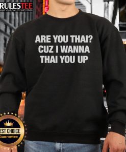 Funny 'Are You Thai? Cuz I Wanna Thai You Up' sweatshirt design showcasing humor and style in a cozy classic fit.