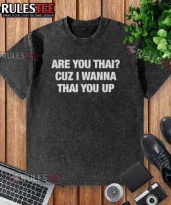 Funny 'Are You Thai? Cuz I Wanna Thai You Up' classic washed t-shirt design featuring playful typography and vibrant colors.