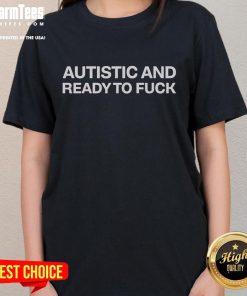 Alt Text: Funny Autistic and Ready to Fuck Ladies Tee featuring vibrant colors and playful design for casual wear.