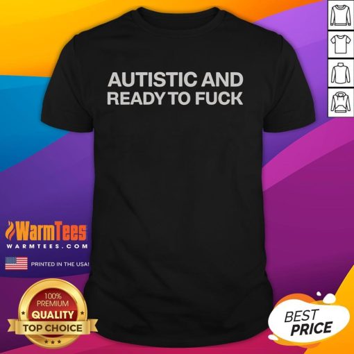 Funny Autistic and Ready to Fuck T-Shirt featuring bold, humorous text on a vibrant background, perfect for casual wear.