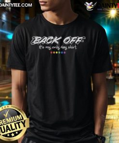 Funny Back Off It's My Only Gay Shirt T-Shirt featuring a colorful graphic perfect for LGBTQ+ pride and humor.