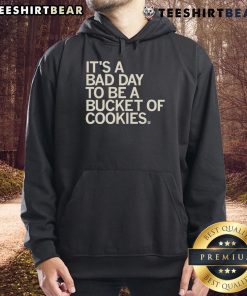 Funny Bad Day to Be a Bucket of Cookies hoodie featuring a humorous cookie graphic and playful text design.