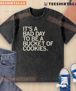 Funny bad day to be a bucket of cookies washed t-shirt featuring a humorous cookie design on a soft fabric.