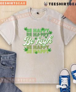 Alt Text: Funny Be Happy Be High cannabis leaf design on a washed t-shirt, perfect for cannabis enthusiasts and casual wear.