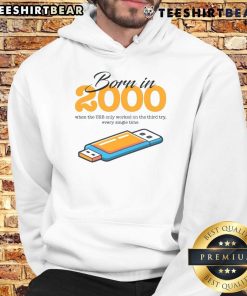 Alt Text: Funny hoodie design: 'Born in 2000, USB worked on the third try!' celebrating nostalgic tech moments.