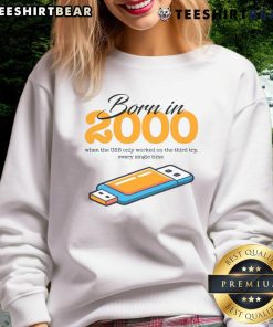 Funny sweatshirt design for those born in 2000, featuring a humorous take on USB connections working on the third try.