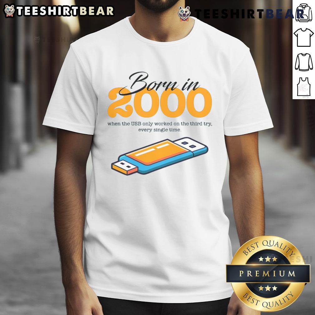 Funny Born In 2000 When The Usb Only Worked On The Third Try Every Single Time T-Shirt Funny 'Born in 2000' T-shirt featuring USB humor about connections failing on the third try. Perfect for nostalgia lovers!