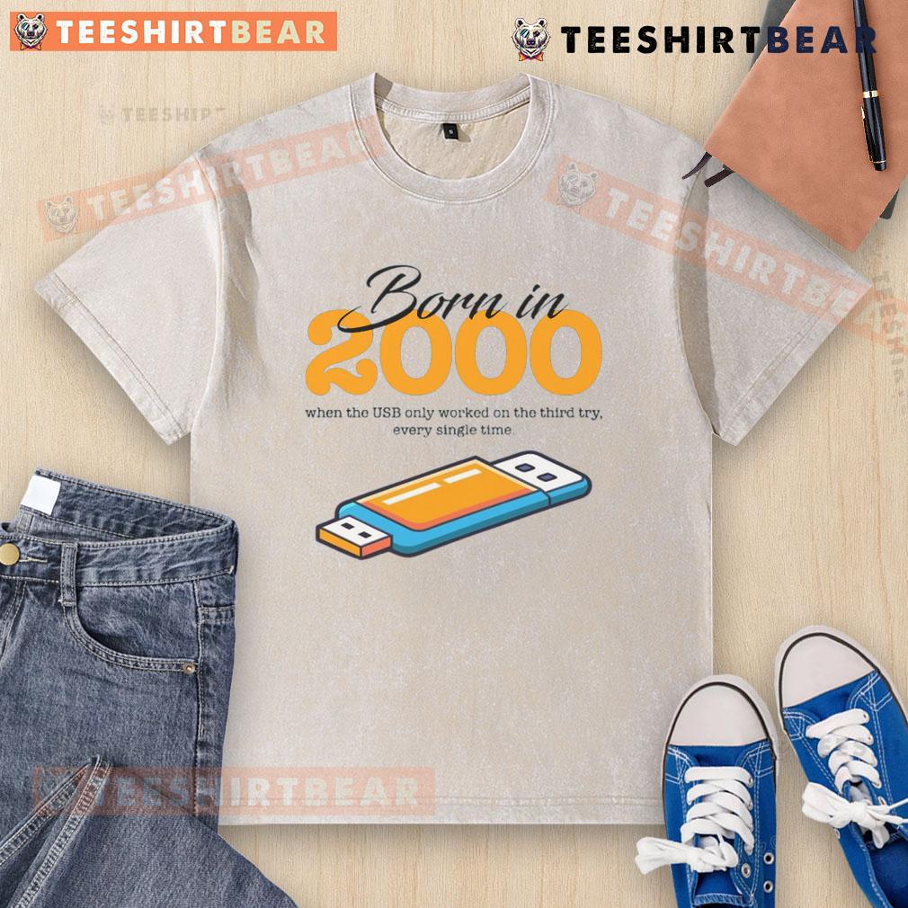 Funny Born In 2000 When The Usb Only Worked On The Third Try Every Single Time Washed T-Shirt Funny 'Born in 2000' T-shirt depicting USB frustrations, highlighting nostalgia for tech struggles in the early 2000s.