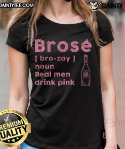 Funny Brose Real Men Drink Pink Ladies Tee shirt featuring a humorous design for casual wear lovers.