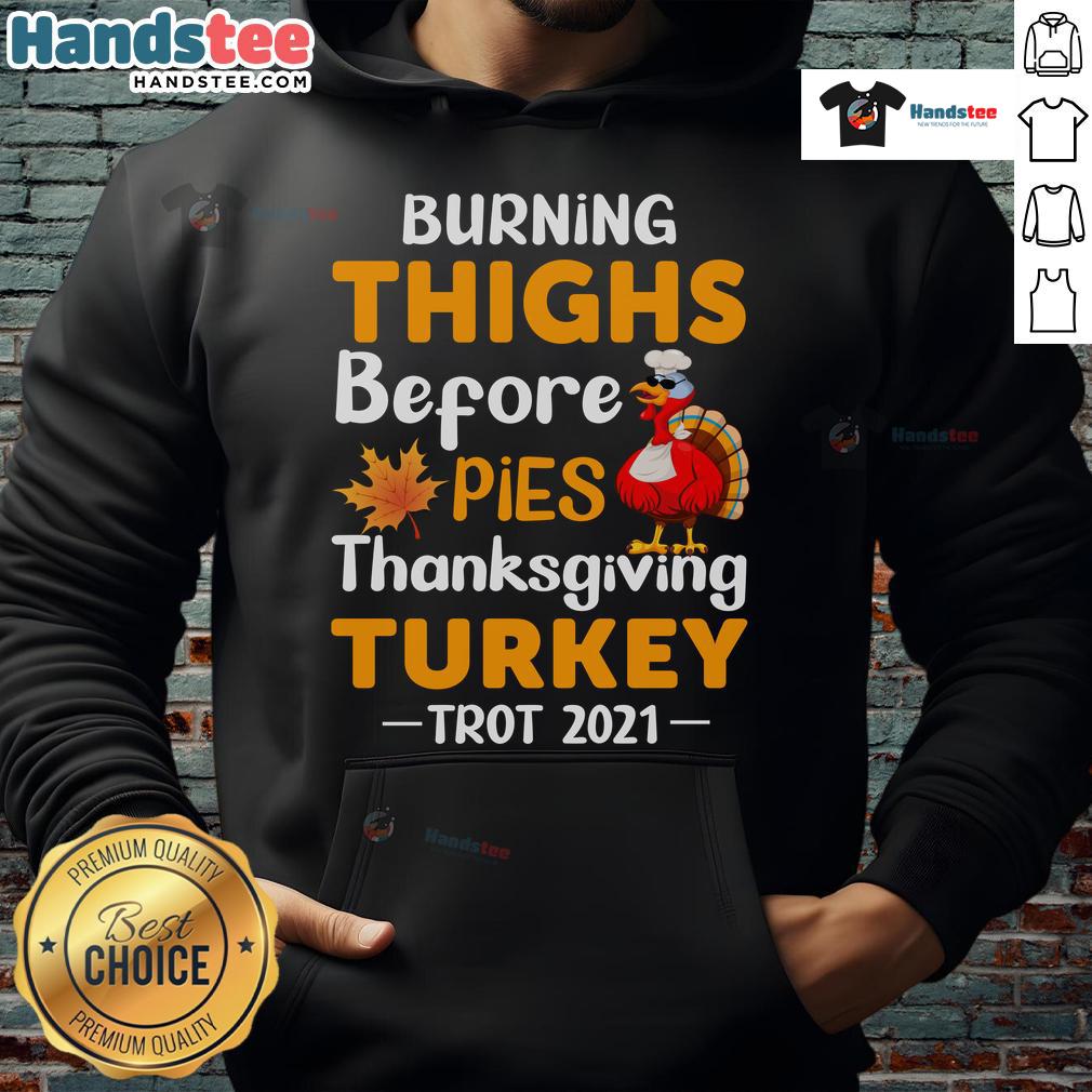 Funny Burning Thighs Before Pies Turkey Trot 2021 Thanksgiving Running Hoodie Funny-Burning-Thighs-Before-Pies-Turkey-Trot-2021-Thanksgiving-Running-Hoodie