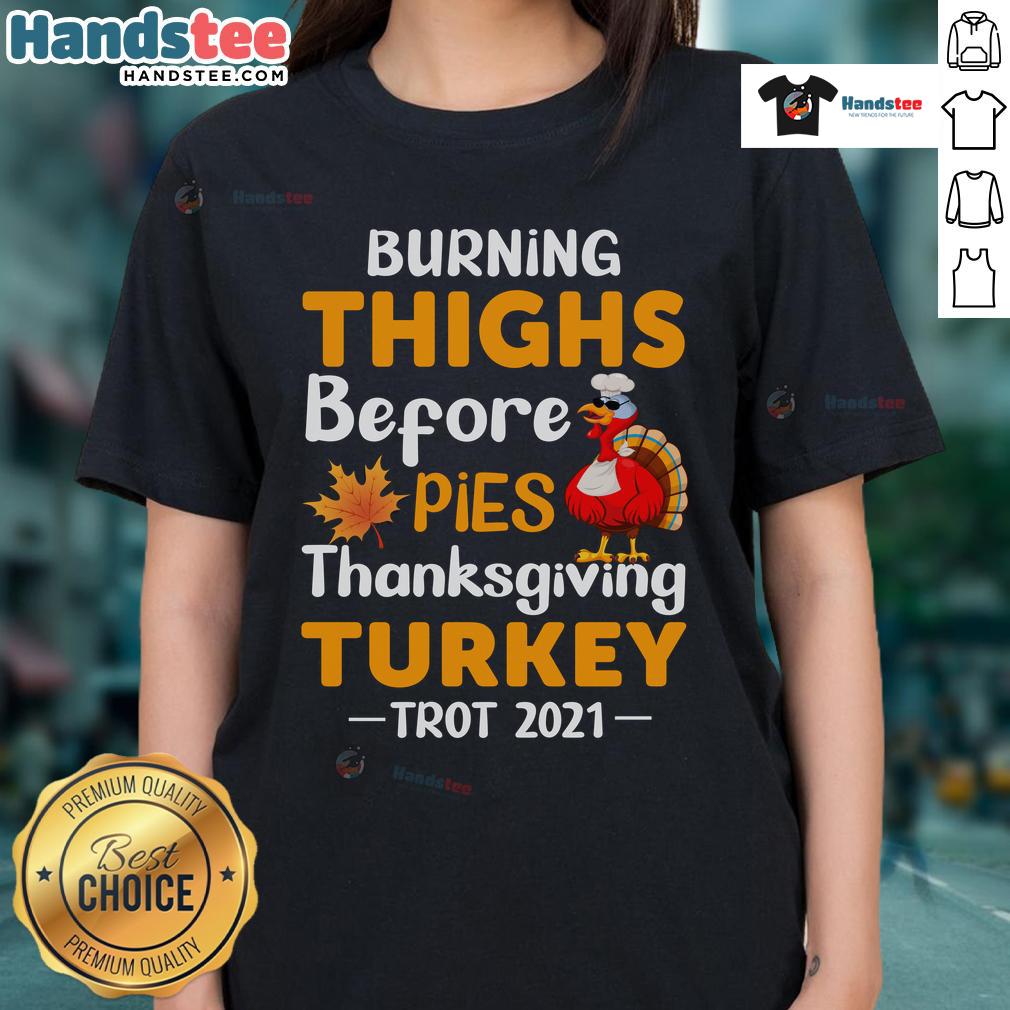 Funny Burning Thighs Before Pies Turkey Trot 2021 Thanksgiving Running Ladies-Tee Funny Burning Thighs Before Pies Turkey Trot 2021 shirt worn by ladies enjoying Thanksgiving running event.