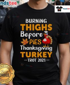 Funny Burning Thighs Before Pies Turkey Trot 2021 Thanksgiving Running T-Shirt featuring a humorous turkey design.