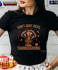 Funny 'Can't Wait Until Thanksgiving' turkey ladies tee design, perfect for holiday festivities and family gatherings.