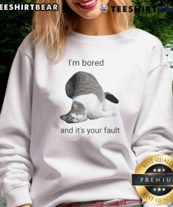 Funny cat graphic sweatshirt saying 'I'm bored and it's your fault' with a playful feline design, perfect for cat lovers.