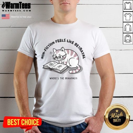 Funny Cat Non-Fiction Feels Like Betrayal T-Shirt featuring a whimsical cat design and the phrase 'Where's The Dragons?'