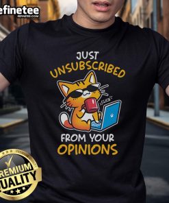 Funny Cat Unsubscribed From Opinions T-Shirt featuring a playful cat graphic and witty text for humor lovers.