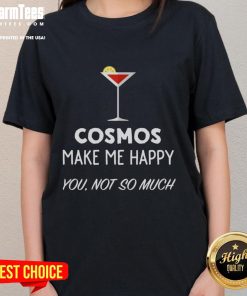Funny cocktail cosmos design on a ladies tee, featuring a playful martini glass with the phrase 'Make Me Happy, You Not So Much.'