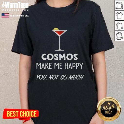 Funny cocktail cosmos design on a ladies tee, featuring a playful martini glass with the phrase 'Make Me Happy, You Not So Much.'