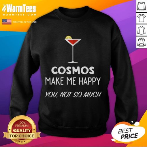 Funny cocktail cosmos 'Make Me Happy, You Not So Much' martini glass sweatshirt featuring vibrant graphics and playful design.