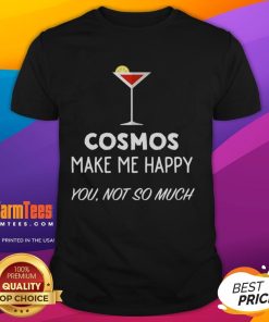 Funny Cocktail Cosmos 'Make Me Happy You Not So Much' Martini Glass T-Shirt design featuring a humorous drink illustration.