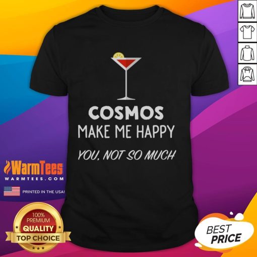 Funny Cocktail Cosmos 'Make Me Happy You Not So Much' Martini Glass T-Shirt design featuring a humorous drink illustration.